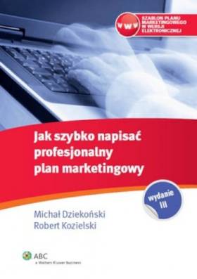 Jak szybko napisać profesjonalny plan marketingowy - Michał Dziekoński, Robert Kozielski Jak szybko napisać profesjonalny plan marketingowy - Michał Dziekoński, Robert Kozielski
