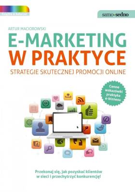 E-marketing w praktyce. Strategie skutecznej promocji online - Artur Maciorowski E-marketing w praktyce. Strategie skutecznej promocji online - Artur Maciorowski