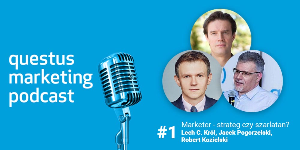 Marketer – strateg czy szarlatan? Jacek Pogorzelski, Lech C. Król, Robert Kozielski  [questus marketing podcast]