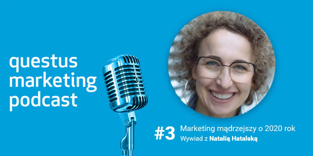 Marketing w postcovidowym świecie. Rozmowa z Natalią Hatalską [questus marketing podcast]