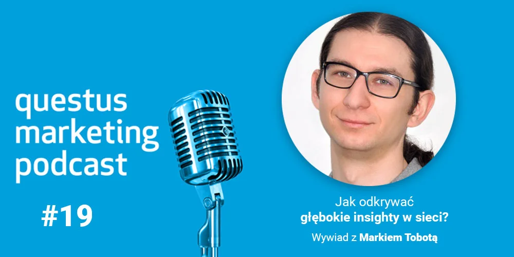 Jak odkrywać głębokie insighty w&nbsp;sieci? Wywiad z Markiem Tobotą [questus marketing podcast]
