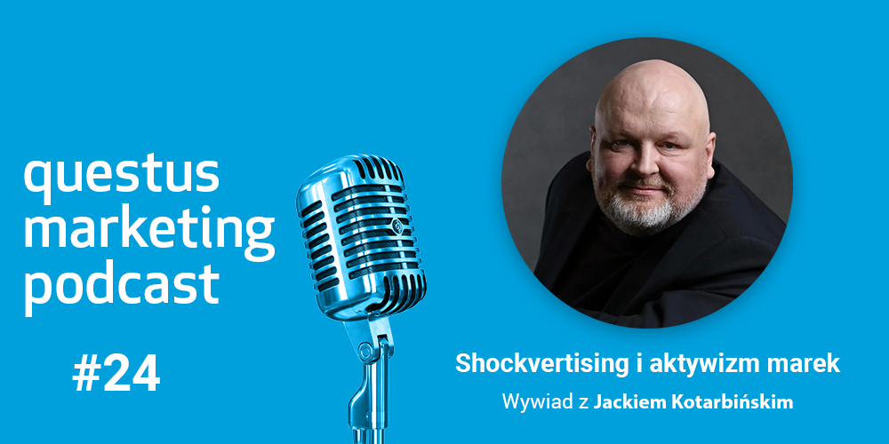 Shockvertising i aktywizm marek. Wywiad z Jackiem Kotarbińskim [questus marketing podcast]