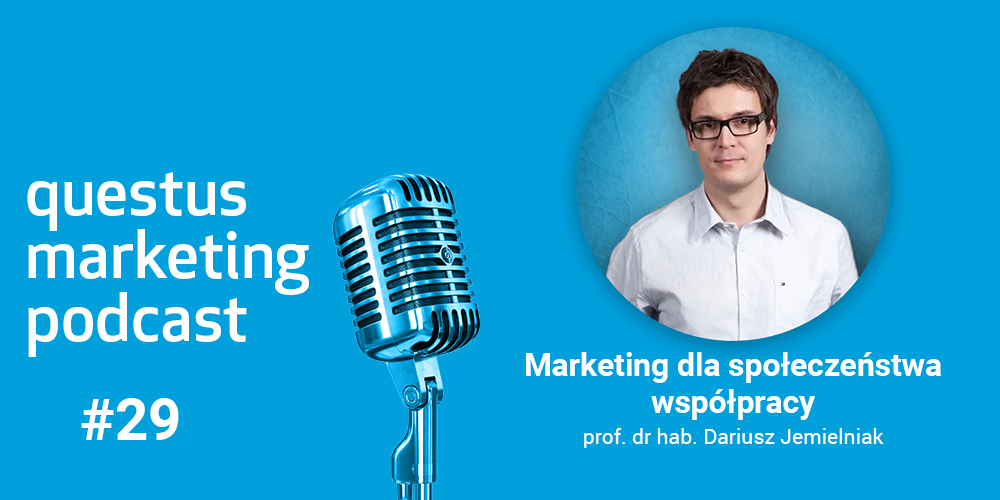 questus marketing podcast 29: Marketing dla społeczeństwa współpracy. Wywiad z prof. Dariuszem Jemielniakiem