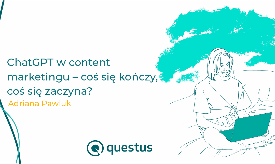 ChatGPT w content marketingu – coś się kończy, coś się zaczyna?