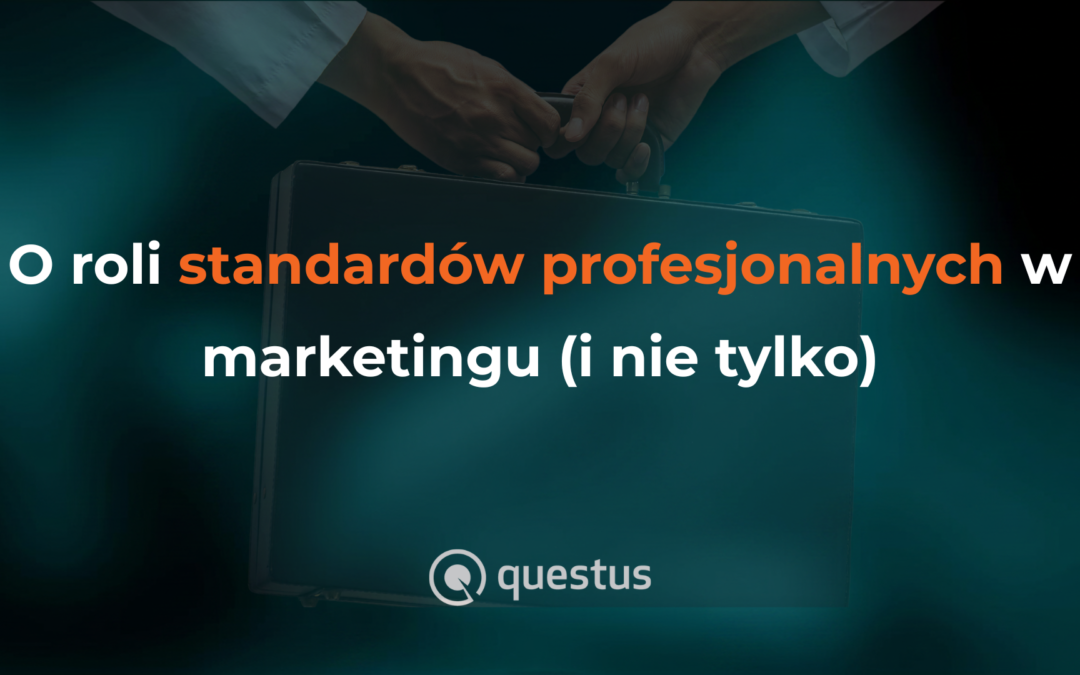 O roli standardów profesjonalnych w marketingu (i nie tylko)