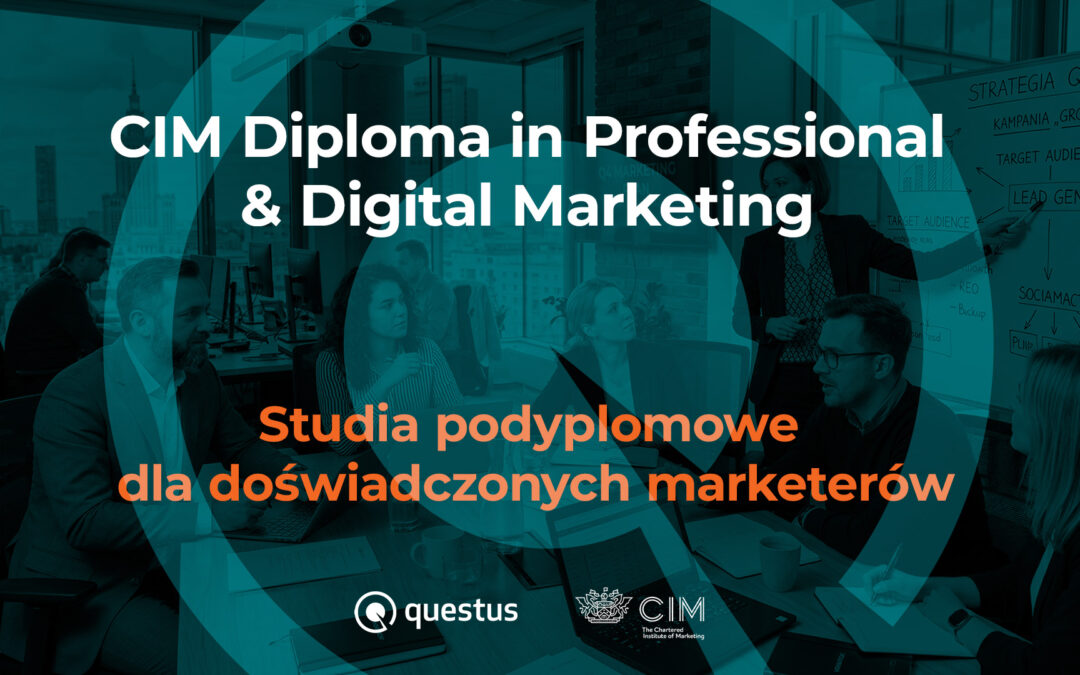 CIM Diploma in Professional & Digital Marketing – studia podyplomowe dla doświadczonych marketerów