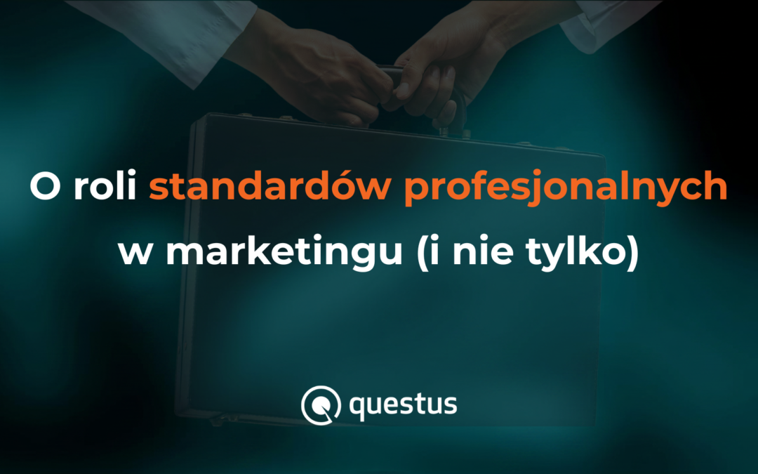 O&nbsp;roli standardów profesjonalnych w&nbsp;marketingu (i&nbsp;nie&nbsp;tylko)