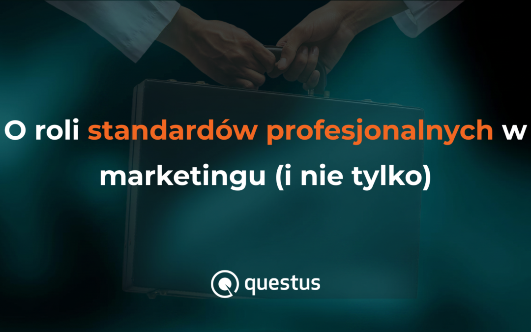 O roli standardów profesjonalnych w marketingu (i nie tylko)