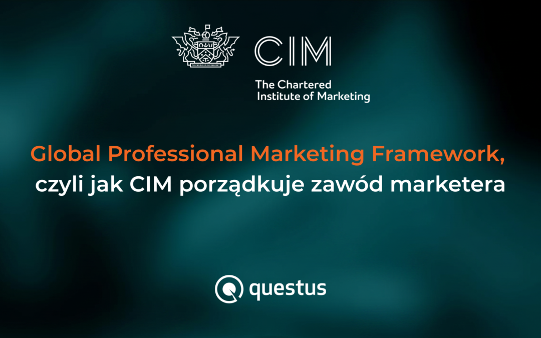 Global Professional Marketing Framework, czyli jak CIM porządkuje zawód marketera