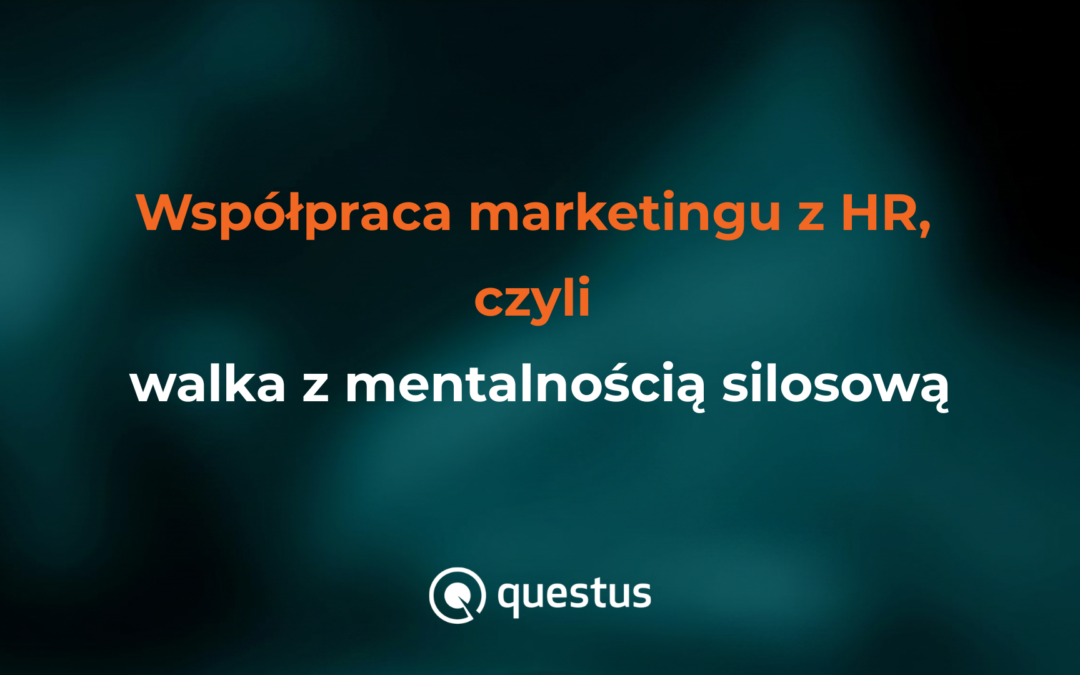 Współpraca marketingu z HR, czyli walka z mentalnością silosową